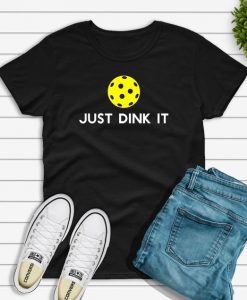 Just Dink It T shirt