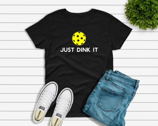 Just Dink It T shirt