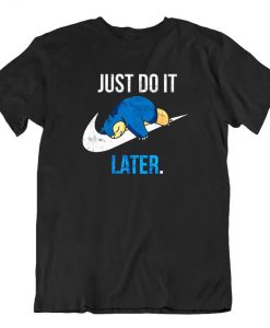 Just Do It Later T shirt