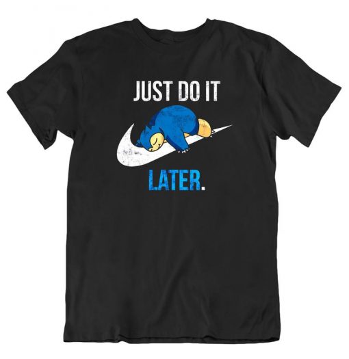 Just Do It Later T shirt