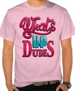 Kaos What's Up Dudes t shirts