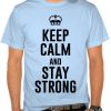 Keep Calm And Stay Strong T shirt