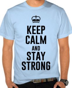 Keep Calm And Stay Strong T shirt