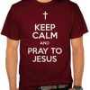 Keep Calm and Pray To Jesus T shirt