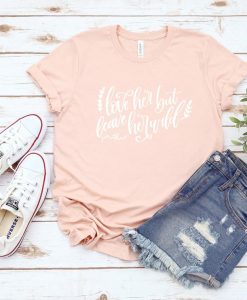 Love Her but Leave Her Wild Valentine's Day T-Shirt