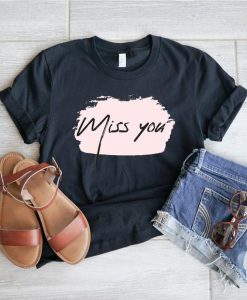 Miss You Shirt