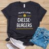 Peace. Love. Cheeseburgers T-shirt