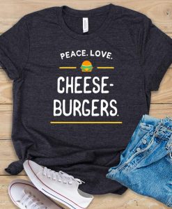 Peace. Love. Cheeseburgers T-shirt