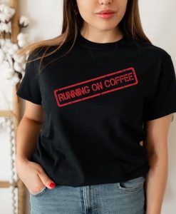 Running on Coffee Shirt