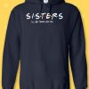 Sisters I'll Be There For You Hoodie