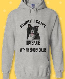 Sorry I Can't Plan Border Collie Dog Hoodie