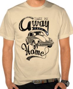 Take Me Away from Home t shirt