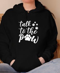 Talk To The Paw Dog Hoodie