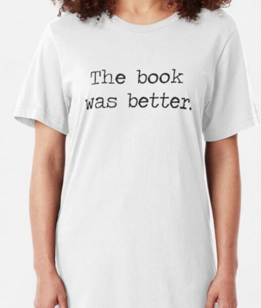 The Book Was Better T shirt