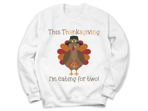 This Thanksgiving I'm Eating for Two Sweatshirt