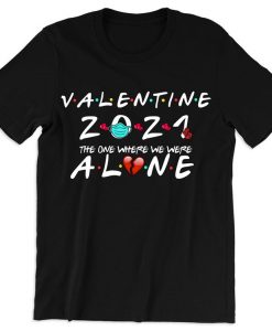 Valentine's 2021 The One Where I'm Alone T shirt