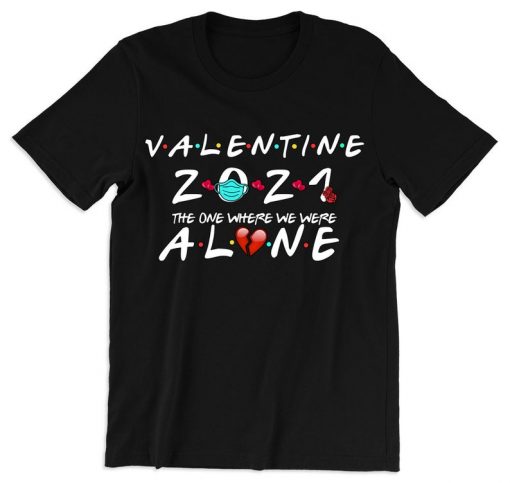 Valentine's 2021 The One Where I'm Alone T shirt