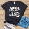 Warning I Bought The Drink Package T shirt