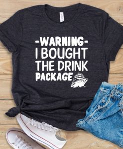 Warning I Bought The Drink Package T shirt