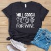 Will Coach For Wine T-shirt