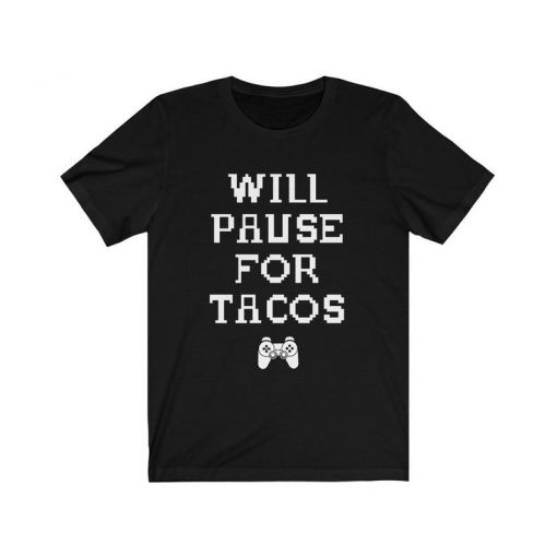 Will Pause For Tacos T-shirt