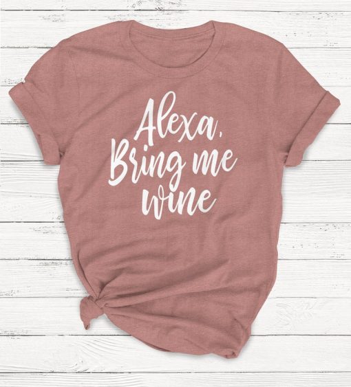 Alexa Bring me Wine Shirt