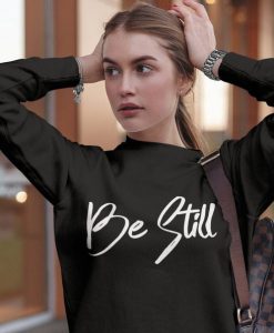 Be Still Sweatshirt