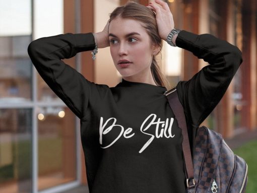 Be Still Sweatshirt