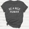 Be a Nice Human Shirt