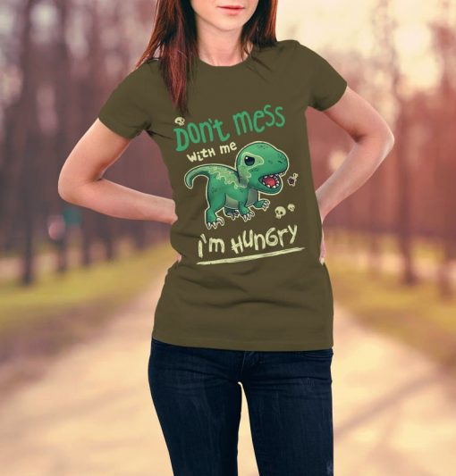 Don't Mess With Me I'm Hungry Shirt