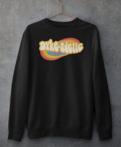 Dyke-adelic Sweatshirt