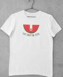 Eat Fruit Be Cute TShirt