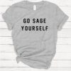 Go Sage Yourself T-shirt