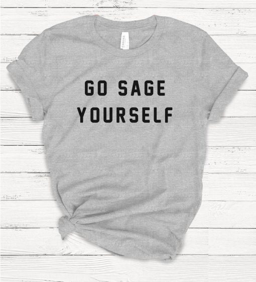 Go Sage Yourself T-shirt