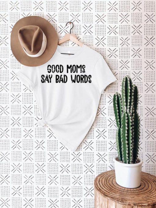 Good Moms Say Bad Words Shirt