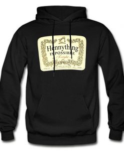 HENNYTHING Is Posibble hoodie