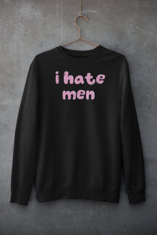 I Hate Men Sweatshirt