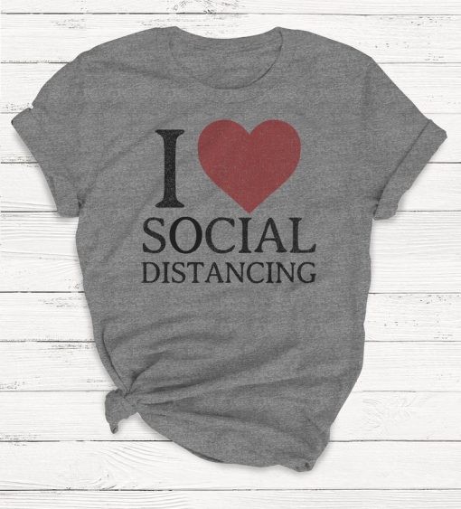 I Love Social Distance Shirt