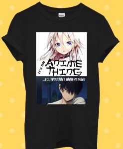 It Anime Thing You Understand Manga T Shirt