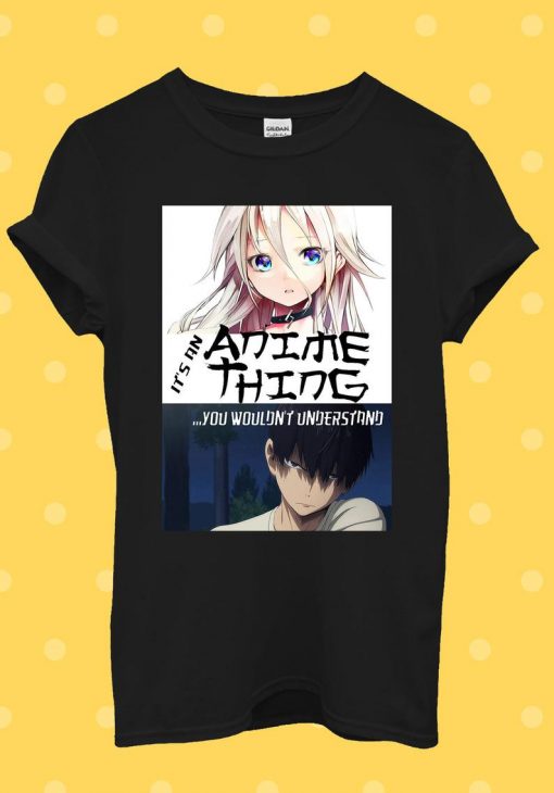 It Anime Thing You Understand Manga T Shirt