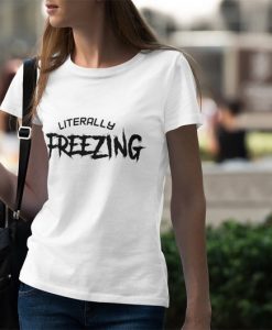 Literally Freezing shirt