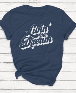 Livin' the Dream Tshirt