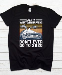 Marty Whatever Happens T Shirt