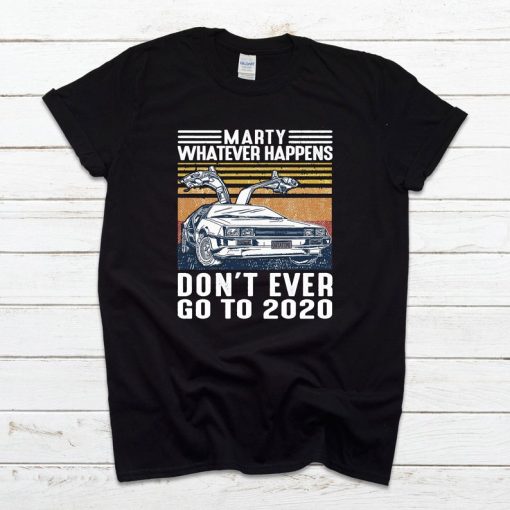 Marty Whatever Happens T Shirt