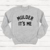 Mulder It's Me Sweatshirt