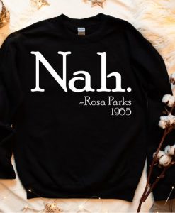 Nah Rosa Parks Sweatshirt