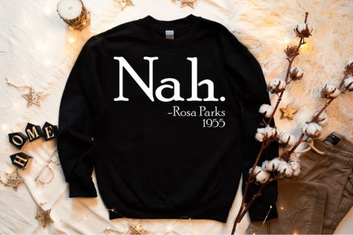 Nah Rosa Parks Sweatshirt