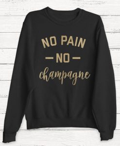 No Pain No Champagne Sweatshirt