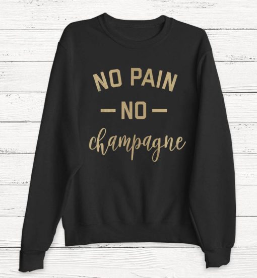 No Pain No Champagne Sweatshirt