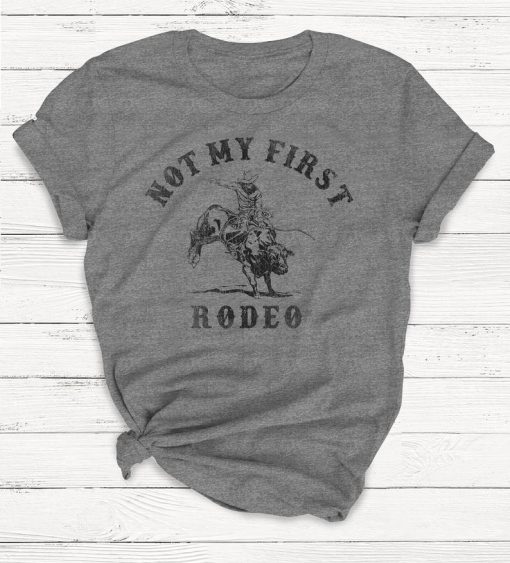 Not My First Rodeo Shirt